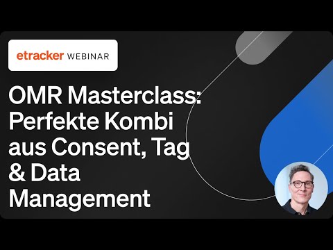 OMR Masterclass 2024: Perfekte Kombi aus Consent, Tag &amp; Data Management.