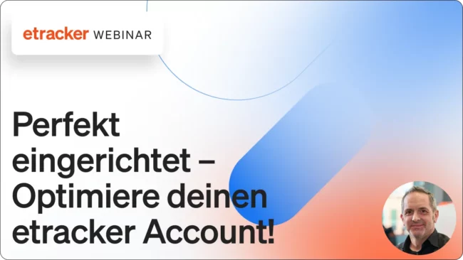 Video-Thumbnail Webinar Perfekt eingerichtet – Optimiere deinen etracker Account!