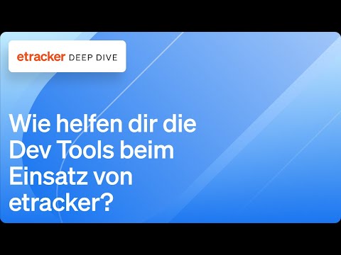 Deep Dive – Browser Developer Tools: Wie helfen dir die Dev Tools beim Einsatz von etracker?