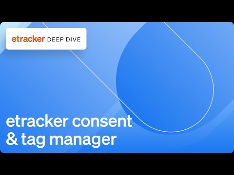 Deep Dive - etracker consent &amp; tag manager