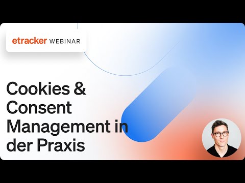 Web Seminar Cookies &amp; Consent Management in der Praxis