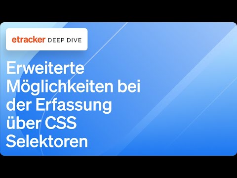 Deep Dive Erweiterte Möglichkeiten bei der Erfassung über CSS Selektoren