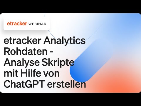 etracker Analytics Rohdaten - Erläuterung und Generierung von Analyse Skripten mit Hilfe von ChatGPT
