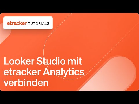 etracker Analytics &amp; Looker Data Studio verbinden (ehm. Google Data Studio)