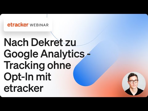 Online-Training: Nach Dekret zu Google Analytics - Tracking ohne Opt In mit etracker